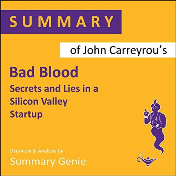 Cover Art for B07WCCGD8J, Summary of John Carreyrou's Bad Blood: Secrets and Lies in a Silicon Valley Startup by Summary Genie