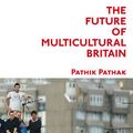 Cover Art for 9780748635450, The Future of Multicultural Britain by Pathik Pathak