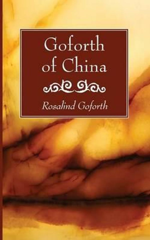 Cover Art for 9781625646989, Goforth of China by Rosalind Goforth