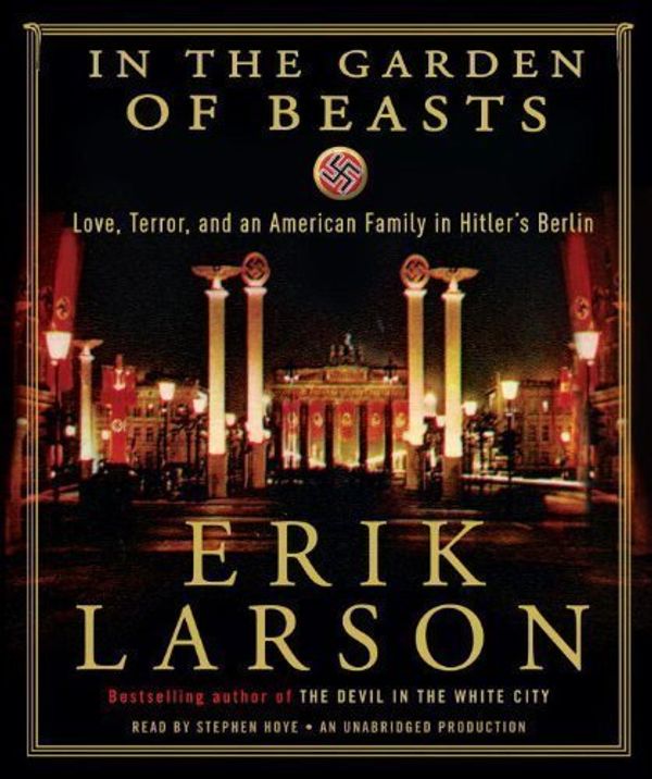 Cover Art for 8937485907581, IN THE GARDEN OF BEASTS Audio CD by Erik Larson: In the Garden of Beasts: Love, Terror, and an American Family in Hitler's Berlin [Audiobook, Unabridged] by Erik Larson