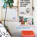 Cover Art for 9781628739787, Create the Style You Crave on a Budget You Can AffordThe Sweet Spot Guide to Home Decor by Desha Peacock