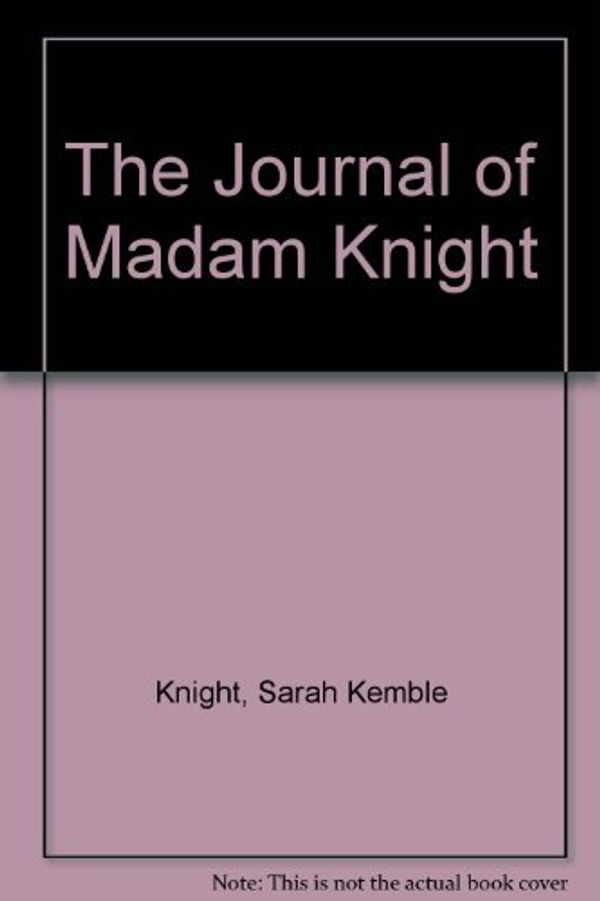 Cover Art for 9780403006502, The Journal of Madam Knight by Sarah Kemble Knight