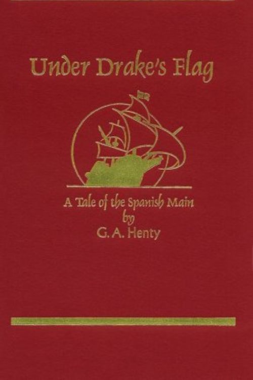 Cover Art for 9781887159159, Under Drake's Flag: A Tale of the Spanish Main (Works of G. A. Henty) by G. A. Henty