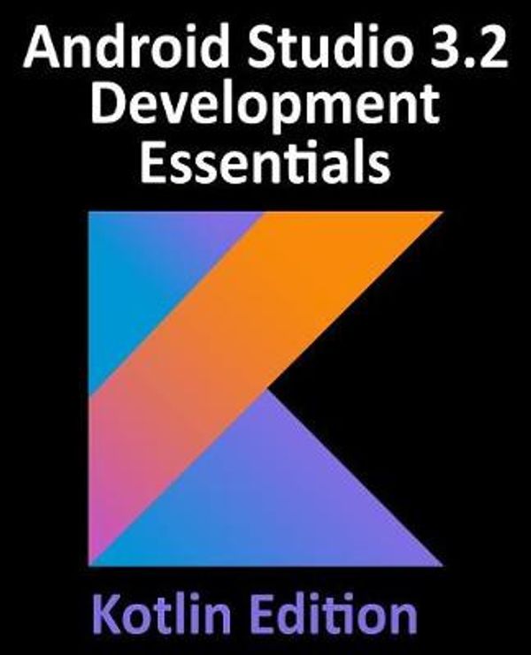 Cover Art for 9780960010936, Android Studio 3.2 Development Essentials - Kotlin Edition: Developing Android 9 Apps Using Android Studio 3.2, Kotlin and Android Jetpack by Neil Smyth