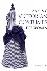 Cover Art for 9781785000515, Making Victorian Costumes for Women by Heather Audin