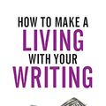 Cover Art for 9781514756638, How to Make a Living with Your WritingBooks, Blogging and More by Joanna Penn