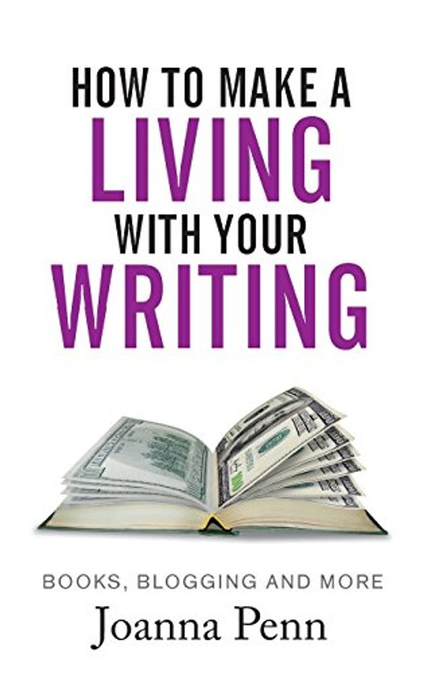 Cover Art for 9781514756638, How to Make a Living with Your WritingBooks, Blogging and More by Joanna Penn