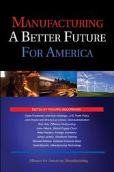 Cover Art for 9780615288192, Richard McCormack Clyde Prestowitz Kate Heidinger John Russo Sherry Lee Linkon Ron Hira Irene Petrick Peter Navarro James Jacobs Michael Webber David Bourne by Manufacturing a Better Future for America Edition: First