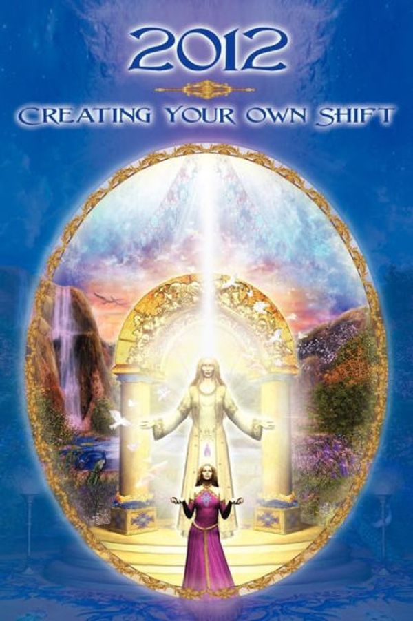 Cover Art for 9780982205464, 2012: Creatingyour Own Shift by Dolores Cannon