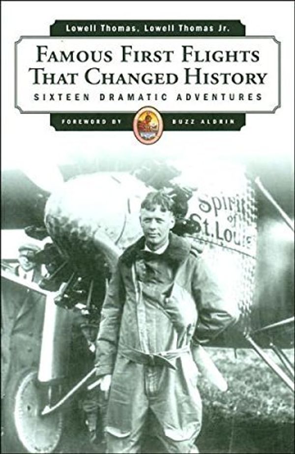 Cover Art for 9781567317732, Famous First Flights That Changed History: Sixteen Dramatic Adventures (Explorers Club Classic) (2004 Facsimile of 1968 Edition) by Lowell Thomas Jr.