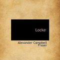 Cover Art for 9781117087283, Locke by Alexander Campbell Fraser