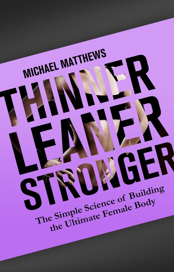 Cover Art for 9781938895036, Thinner Leaner Stronger by Michael Matthews