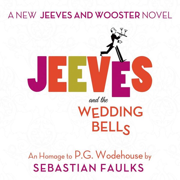 Cover Art for 9781427237781, Jeeves and the Wedding Bells by Sebastian Faulks