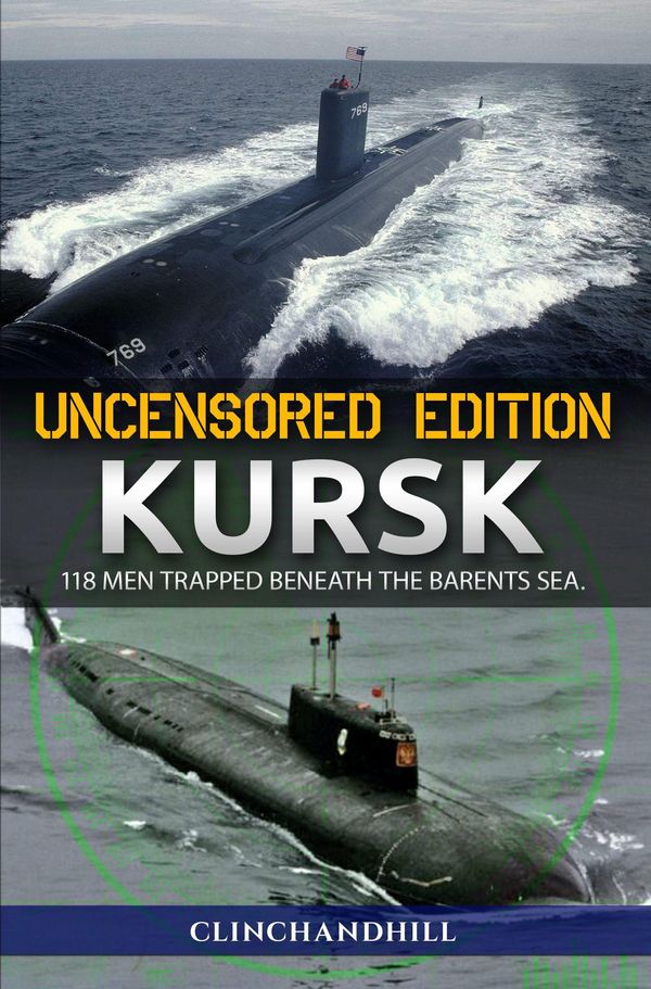 Cover Art for 9780996469555, Kursk, Uncensored Edition, 118 Men Trapped Beneath the Barents Sea by Clinchandhill