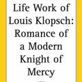 Cover Art for 9780766198890, Life Work of Louis Klopsch : Romance of A by Charles M. Pepper