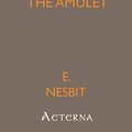Cover Art for 9781444442557, The Story of the Amulet by E. Nesbit