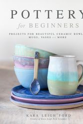 Cover Art for 9781645673026, Pottery for Beginners by Kara Leigh Ford