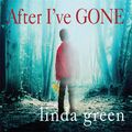 Cover Art for 9781786483041, After I've Gone by Linda Green
