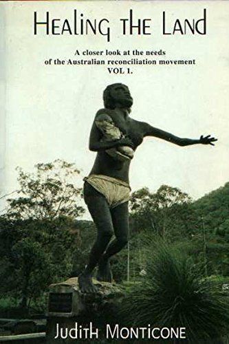 Cover Art for 9780646355887, Healing the Land... a Closer Look at Needs of the Australian Reconciliation Movement: Vol 1 by Judith Monticone