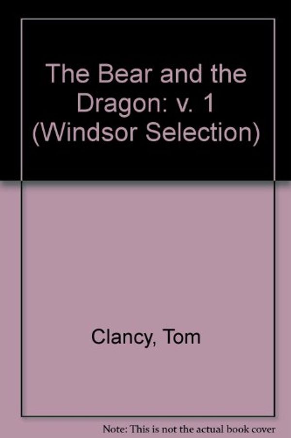 Cover Art for 9780754015772, The Bear and the Dragon: v. 1 by Tom Clancy