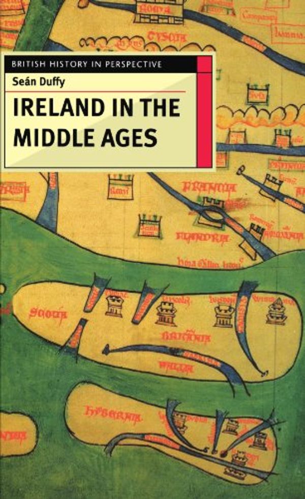 Cover Art for 9780312163907, Ireland in the Middle Ages (British History in Perspective (Paperback St. Martins)) by Sean Duffy