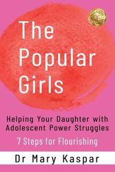Cover Art for 9781922714459, The Popular Girls: Helping Your Daughter with Adolescent Power Struggles - 7 Steps for Flourishing by Dr. Mary Kaspar