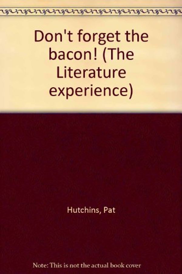 Cover Art for 9780395534359, Don't forget the bacon! (The Literature experience) by Pat Hutchins