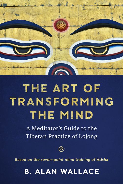 Cover Art for 9781611809893, The Art of Transforming the Mind: A Meditator's Guide to the Tibetan Practice of Lojong by B. Alan Wallace