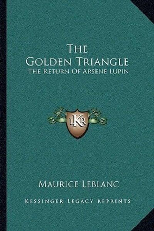 Cover Art for 9781163107850, The Golden Triangle by Maurice Leblanc