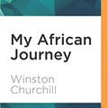Cover Art for 9781531814304, My African Journey by Winston S. Churchill