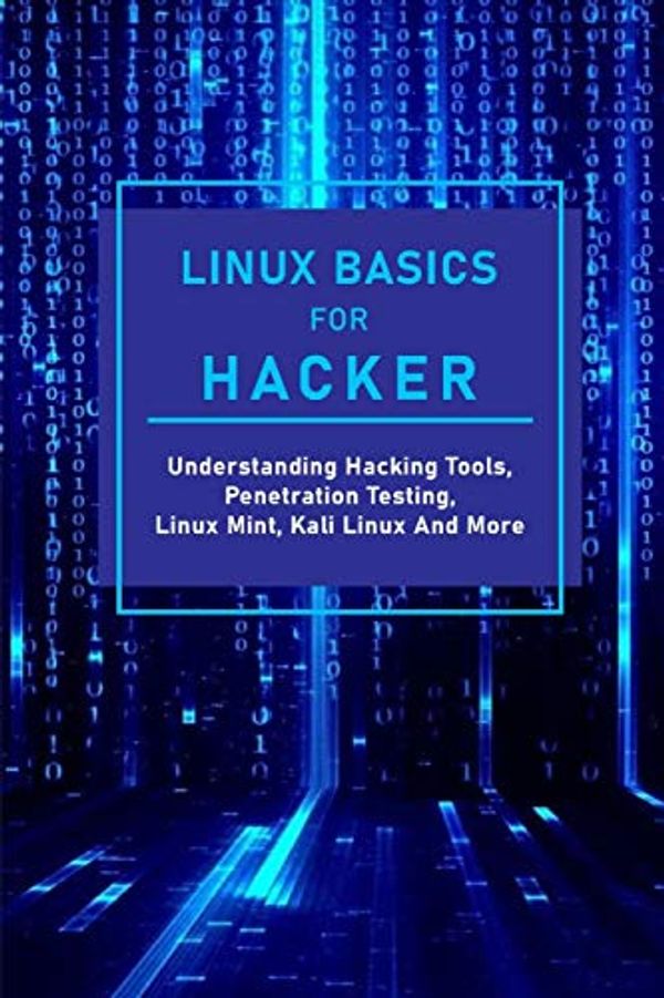 Cover Art for 9798595991858, Linux Basics For Hacker: Understanding Hacking Tools, Penetration Testing, Linux Mint, Kali Linux And More: Kali Linux Hacking Commands by Tiara Filiault