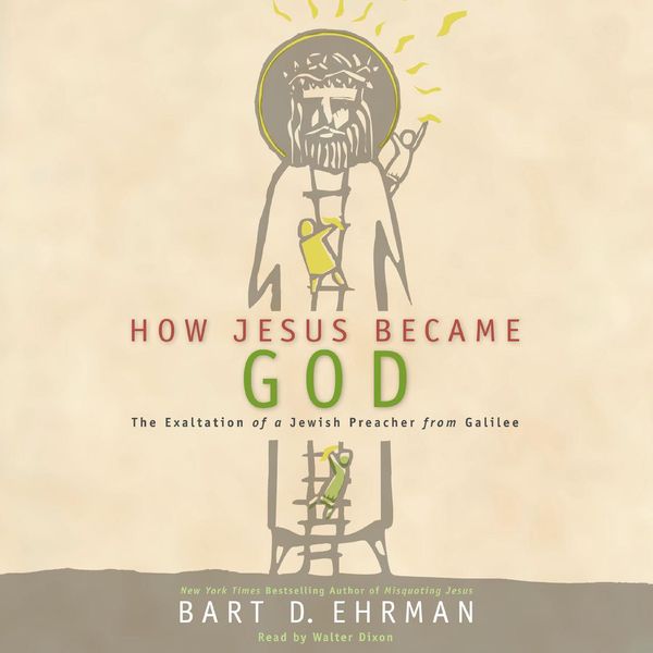 Cover Art for 9780062309136, How Jesus Became God by Bart D. Ehrman, Walter Dixon