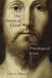 Cover Art for 9780802862624, The Historical Christ and the Theological Jesus by Dale C. Allison
