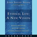 Cover Art for B07CBRFW3S, Eternal Life: A New Vision by John Shelby Spong