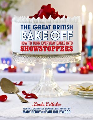 Cover Art for 9781849904636, The Great British Bake Off: How to turn everyday bakes into showstoppers by Love Productions