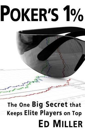 Cover Art for B00IXVMJXE, Poker's 1%: The One Big Secret That Keeps Elite Players On Top by Ed Miller