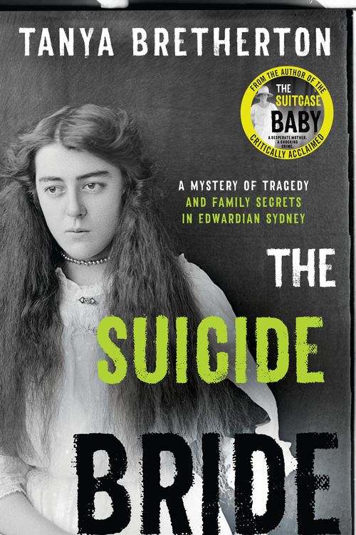 Cover Art for 9780733640988, The Suicide Bride: A mystery of tragedy and family secrets in Edwardian Sydney by Tanya Bretherton