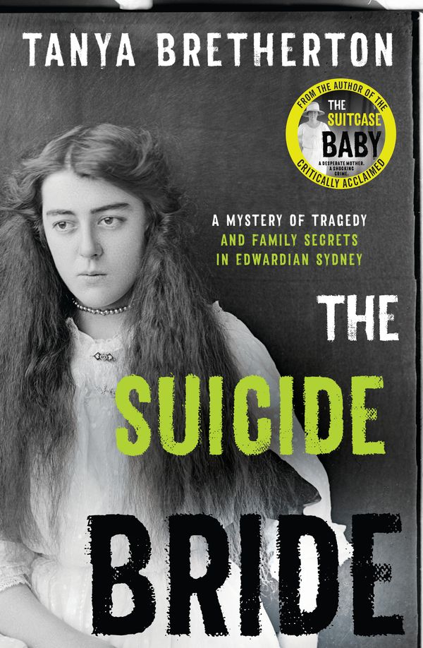 Cover Art for 9780733640988, The Suicide Bride: A mystery of tragedy and family secrets in Edwardian Sydney by Tanya Bretherton