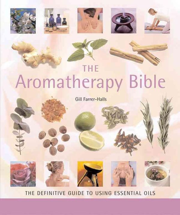 Cover Art for 9781402730061, The Aromatherapy Bible by Gill Farrer-Halls