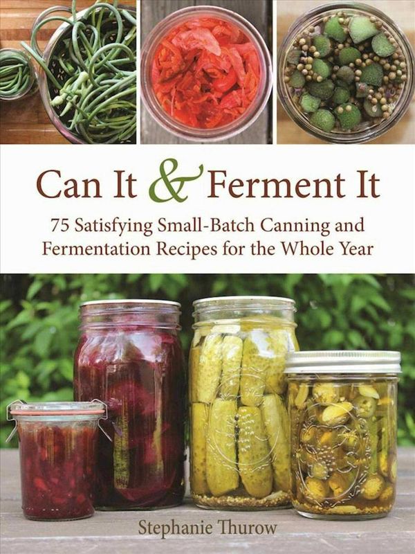 Cover Art for 9781510717428, Can It and Ferment It75 Satisfying Small-Batch Canning and Fermentat... by Stephanie Thurow