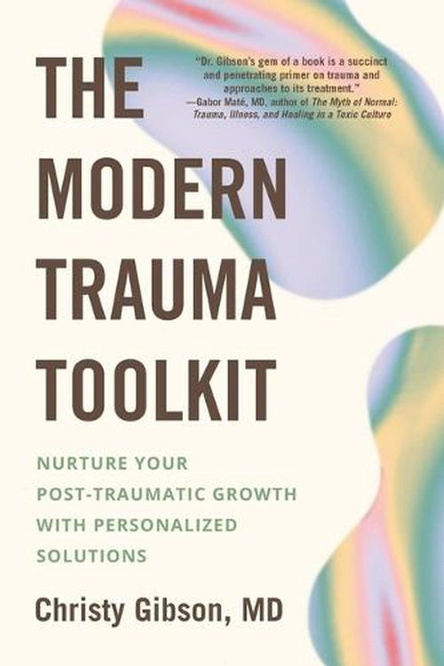 Cover Art for 9780306831065, The Modern Trauma Toolkit: Nurture Your Post-Traumatic Growth with Personalized Solutions by Gibson MD, Christy