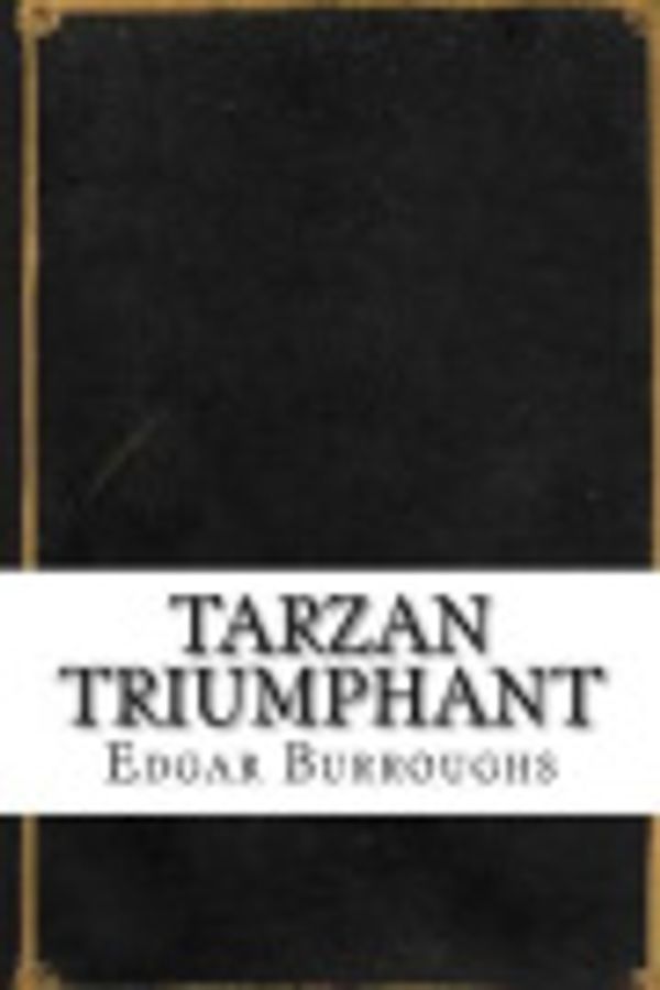 Cover Art for 9781535437158, Tarzan Triumphant by Edgar Rice Burroughs