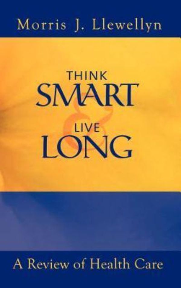 Cover Art for 9781403347640, Think Smart and Live Long by Morris "J" Llewellyn