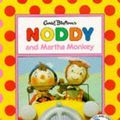 Cover Art for 9780563368618, Noddy and Martha Monkey (Noddy's Toyland Adventures) by Enid Blyton