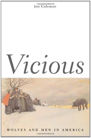 Cover Art for 9780300103908, Vicious: Wolves and Men in America (The Lamar Series in Western History) by Jon T. Coleman