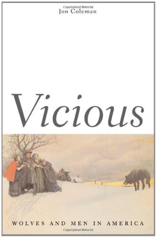 Cover Art for 9780300103908, Vicious: Wolves and Men in America (The Lamar Series in Western History) by Jon T. Coleman