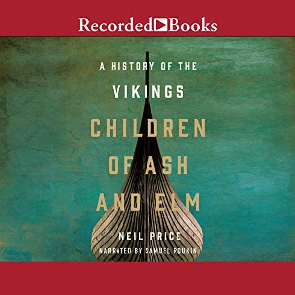 Cover Art for B08BG8PFF4, Children of Ash and Elm: A History of the Vikings by Neil Price