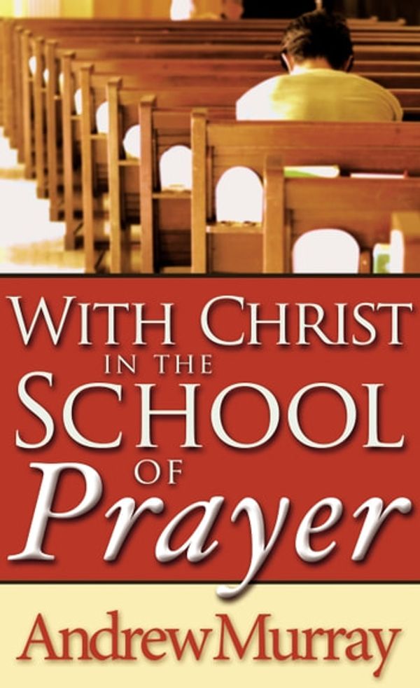 Cover Art for 9781603744256, With Christ in the School of Prayer by Andrew Murray