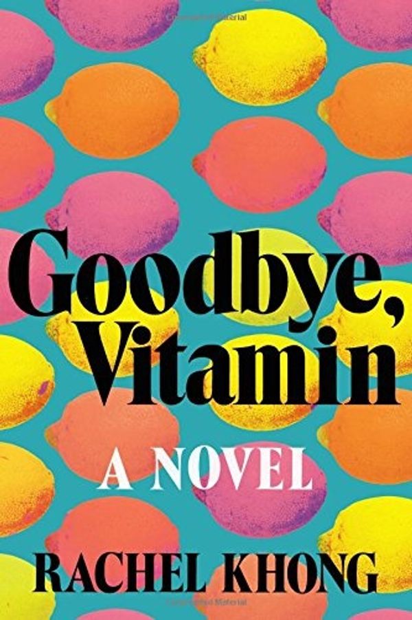 Cover Art for 9781250109163, Goodbye, Vitamin by Rachel Khong