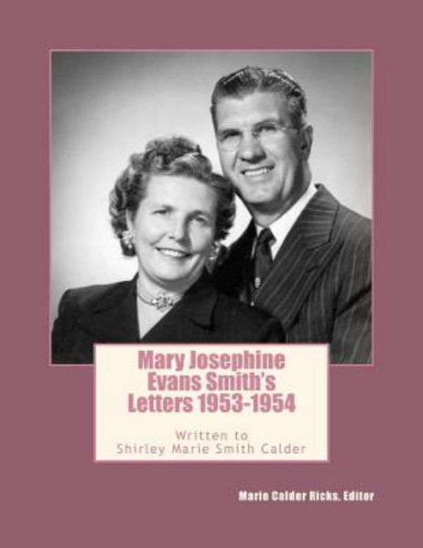 Cover Art for 9781973780090, Mary Josephine Evans Smith's Letters, 1953-1954: Written to Her Daughter, Shirley Marie Smith Calder: Volume 1 by Marie Calder Ricks